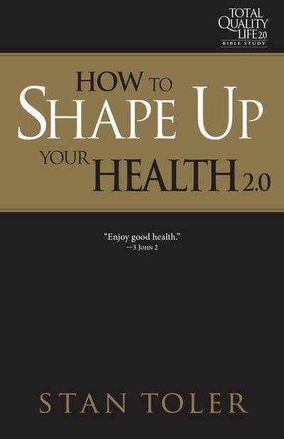 How to Shape Up Your Health (Tql 2.0 Bible Study Series)