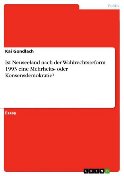 Ist Neuseeland nach der Wahlrechtsreform 1993 eine Mehrheits- oder Konsensdemokratie?