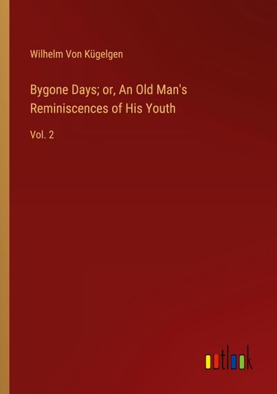 Bygone Days; or, An Old Man’s Reminiscences of His Youth