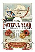 The Fateful Year: England 1914