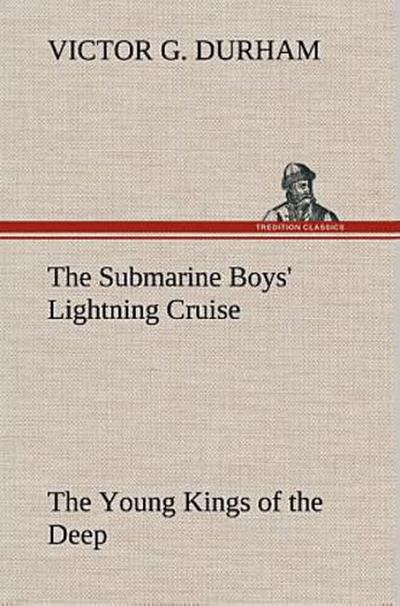 The Submarine Boys’ Lightning Cruise The Young Kings of the Deep