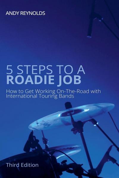 5 Steps to a Roadie Job - How to Get Working On-The-Road with International Touring Bands