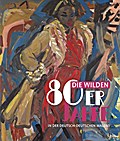 Die wilden 80er Jahre in der deutsch-deutschen Malerei
