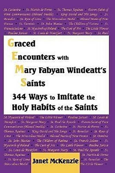 Graced Encounters with Mary Fabyan Windeatt’s Saints: 344 Ways to Imitate the Holy Habits of the Saints