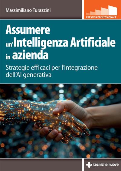 Assumere un’Intelligenza Artificiale in azienda. Strategie efficaci per l’integrazione dell’AI generativa