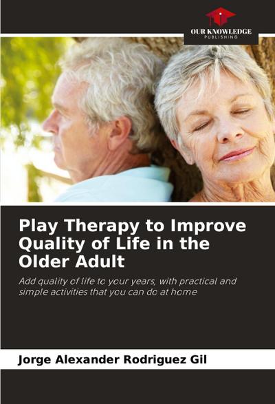 Play Therapy to Improve Quality of Life in the Older Adult