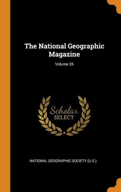 The National Geographic Magazine; Volume 26