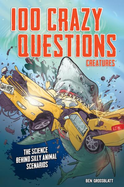 100 Crazy Questions: Creatures