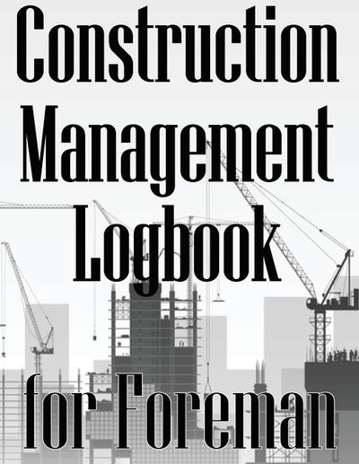 Construction Management Logbook for Foreman