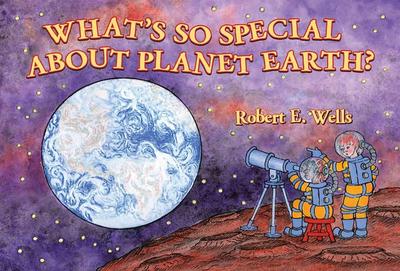 What’s So Special about Planet Earth?