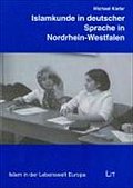 Islamkunde in deutscher Sprache in Nordrhein-Westfalen: Kontext, Geschichte, Verlauf und Akzeptanz eines Schulversuchs (Islam in der Lebenswelt Europa)