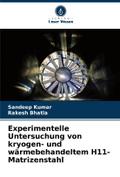 Experimentelle Untersuchung von kryogen- und wärmebehandeltem H11-Matrizenstahl