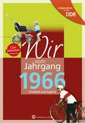 Aufgewachsen in der DDR - Wir vom Jahrgang 1966 - Kindheit und Jugend