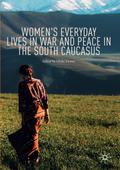 Women’s Everyday Lives in War and Peace in the South Caucasus