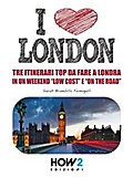 I LOVE LONDON! Tre Itinerari Top da Fare a Londra in un Weekend “Low Cost” e “On the Road”