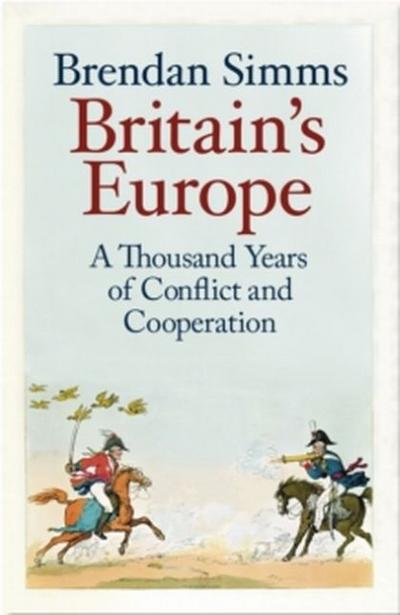 Britain’s Europe: A Thousand Years of Conflict and Cooperation