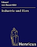 Industrie und Herz : Lustspiel in vier Aufzügen Eduard von Bauernfeld Author