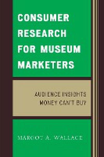 Wallace, M: Consumer Research for Museum Marketers