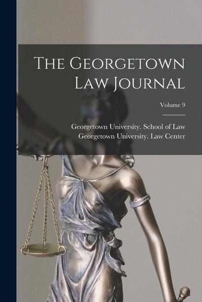 The Georgetown Law Journal; Volume 9