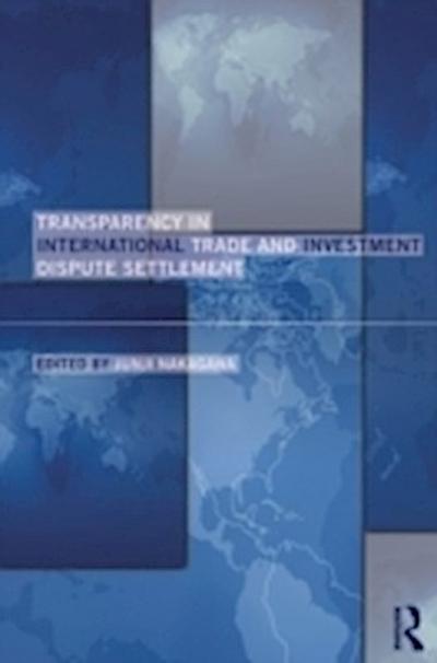 Transparency in International Trade and Investment Dispute Settlement