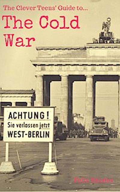 The Clever Teens’ Guide to The Cold War (eBook, EPUB) - Felix Rhodes