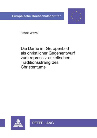 Die Dame im Gruppenbild als christlicher Gegenentwurf zum repressiv-asketischen Traditionsstrang des Christentums