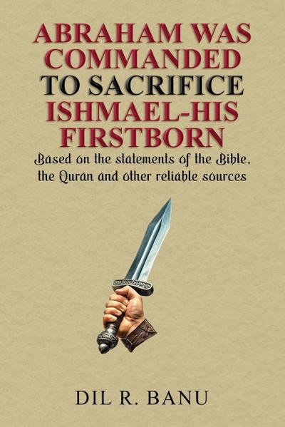 ABRAHAM WAS COMMANDED TO SACRIFICE ISHMAEL-HIS FIRSTBORN