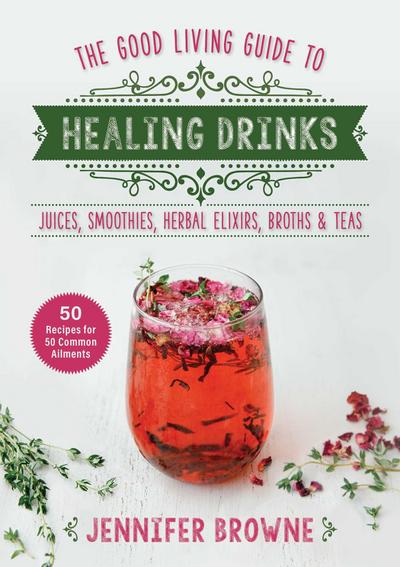 Good Living Guide to Healing Drinks