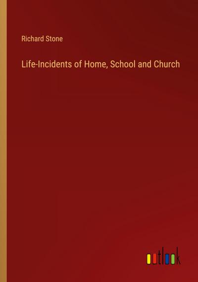 Life-Incidents of Home, School and Church