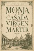 Monja y Casada, Virgen y Mártir