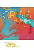 Crisis in Lutheran Theology, Vol 1.