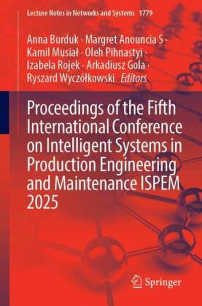 Proceedings of the Fifth International Conference on Intelligent Systems in Production Engineering and Maintenance ISPEM 2025