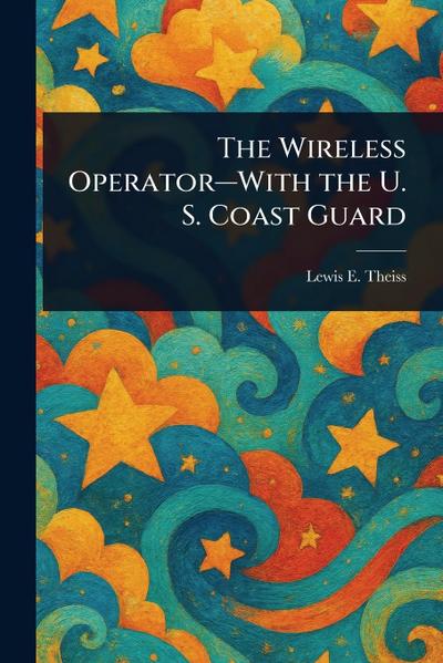 The Wireless Operator-With the U. S. Coast Guard