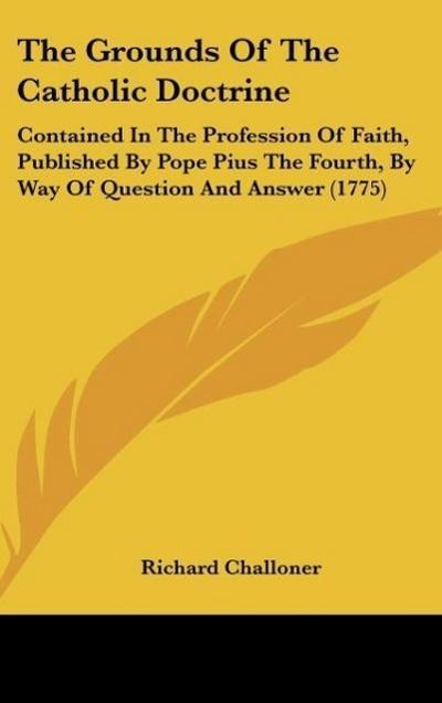 The Grounds Of The Catholic Doctrine - Richard Challoner