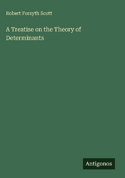 A Treatise on the Theory of Determinants