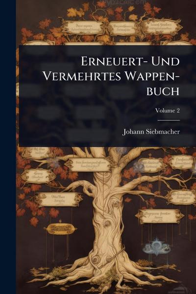 Erneuert- Und Vermehrtes Wappen-buch