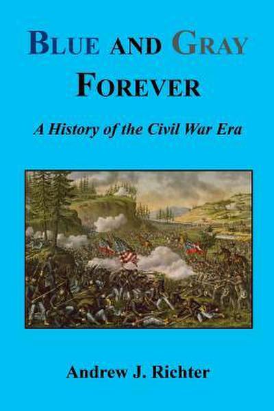 Blue and Gray Forever - A History of the Civil War Era