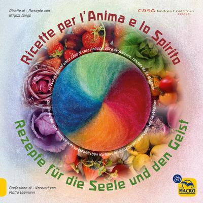 Ricette per l’anima e lo spirito. La cucina bio della casa di cura Antroposofica fondata da Ita Wegman in Svizzera. Ediz. italiana e tedesca