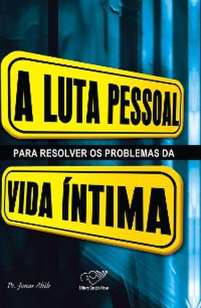 A luta pessoal para resolver os problemas da vida íntima