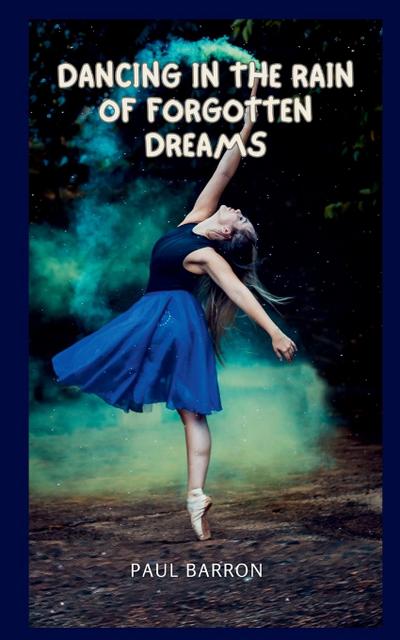 Barron, P: Dancing in the Rain of Forgotten Dreams