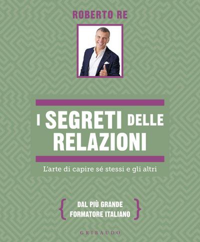 I segreti delle relazioni. L’arte di capire sé stessi e gli altri