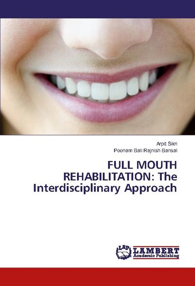 FULL MOUTH REHABILITATION: The Interdisciplinary Approach