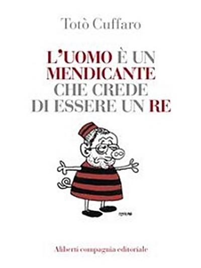 L’uomo è un mendicante che crede di essere un re