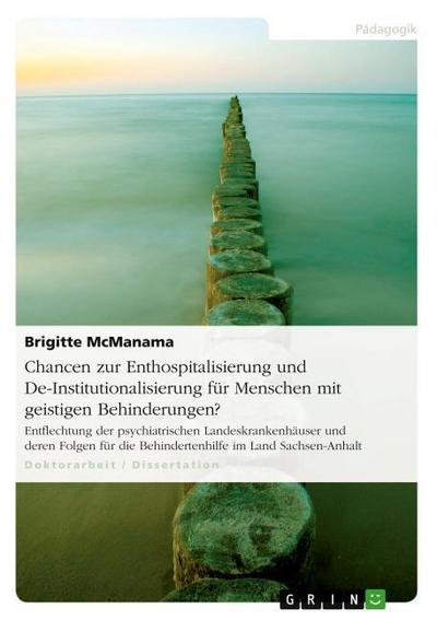 Chancen zur Enthospitalisierung und De-Institutionalisierung für Menschen mit geistigen Behinderungen? - Brigitte McManama