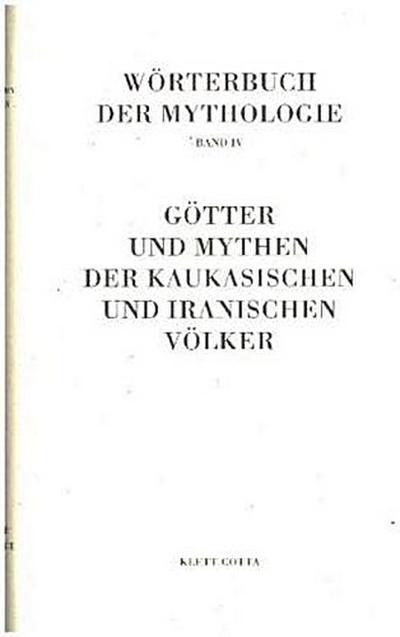 Wörterbuch der Mythologie / Die alten Kulturvölker / Götter und Mythen der kaukasischen und iranischen Völker (Wörterbuch der Mythologie, Bd. 4)