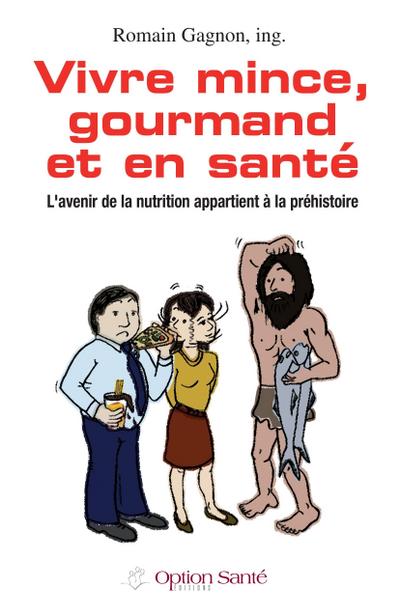 Vivre mince, gourmand et en santé. L’avenir de la nutrition appartient à la préhistoire.