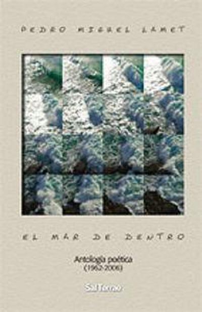 El mar de dentro : antología poética (1962-2006)