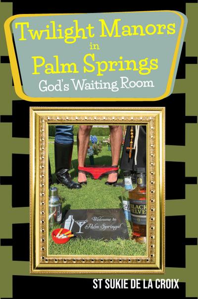 Twilight Manors in Palm Springs, God’s Waiting Room