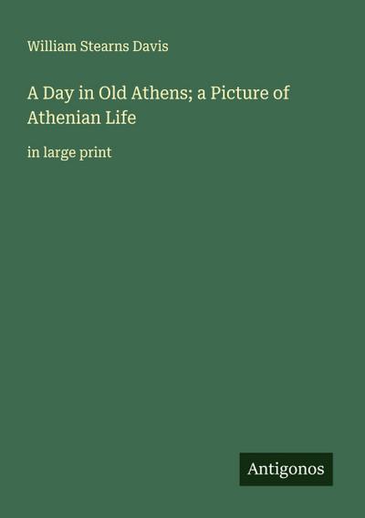 A Day in Old Athens; a Picture of Athenian Life
