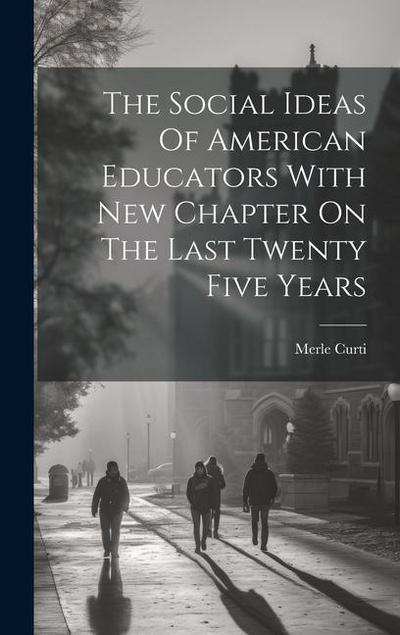 The Social Ideas Of American Educators With New Chapter On The Last Twenty Five Years